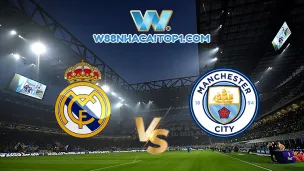 Nhận định Real Madrid vs Man City (02h00 ngày 10/5) 